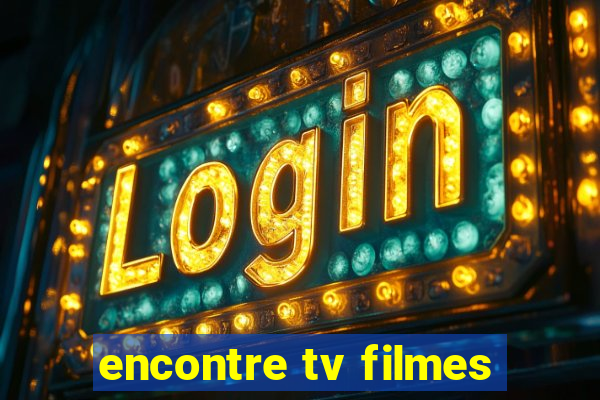 encontre tv filmes